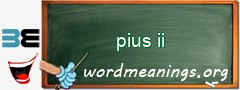 WordMeaning blackboard for pius ii